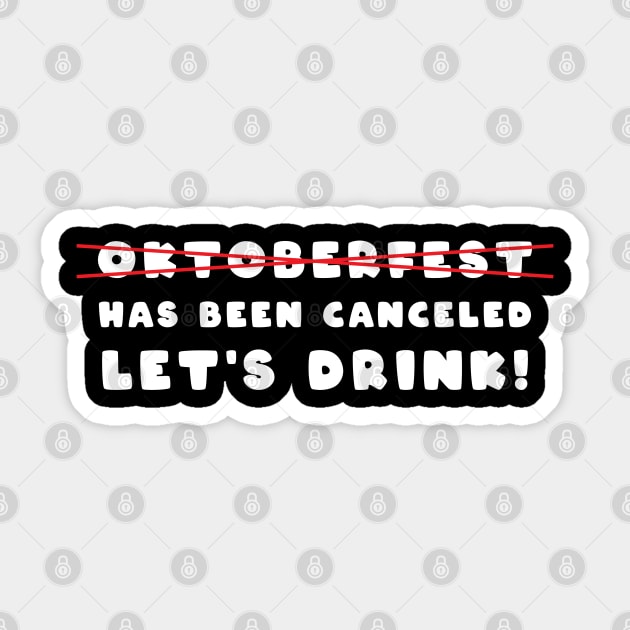 Oktoberfest has been canceled - Let's Drink Sticker by melenmaria